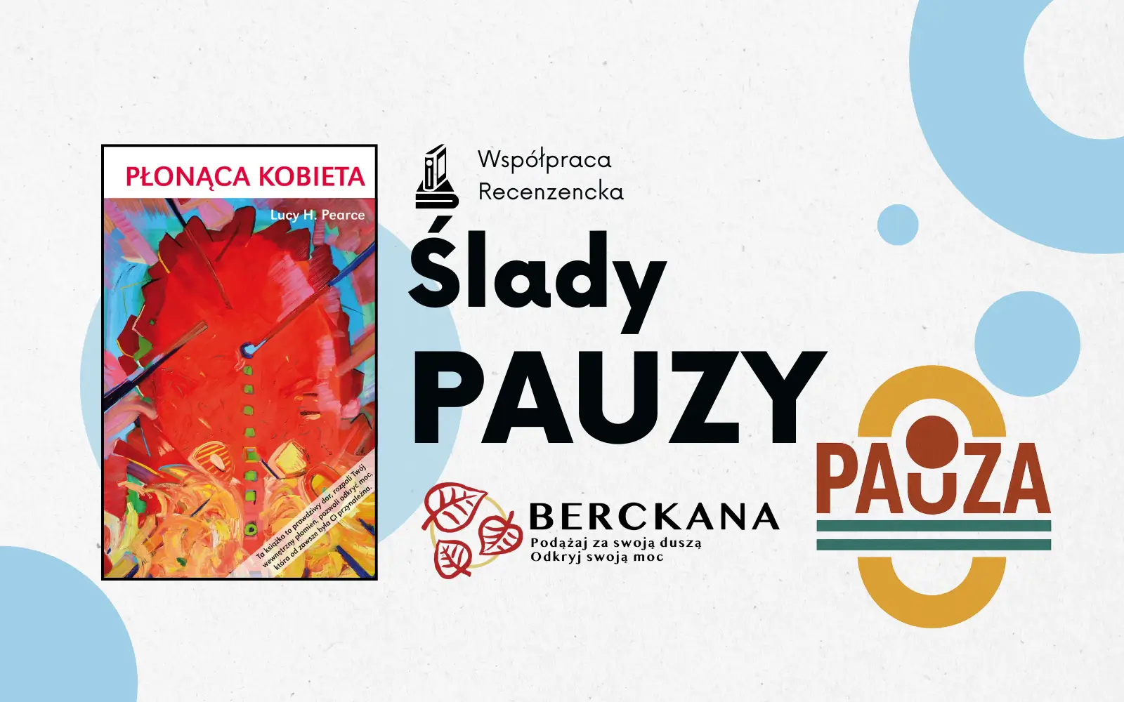 Okładka „Płonąca Kobieta” Lucy H. Pearce – grafika recenzji na blogu Ślady Pauzy z logotypami wydawnictwa Berckana i inicjatywy czytelniczej Pauza, współpraca recenzencka.