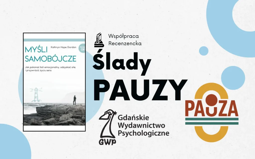 okładka książki “Myśli samobójcze. Jak pokonać ból emocjonalny, odzyskać siłę i przywrócić życiu sens.” obok napis ślady pauzy i logo wydawnictwa gwp